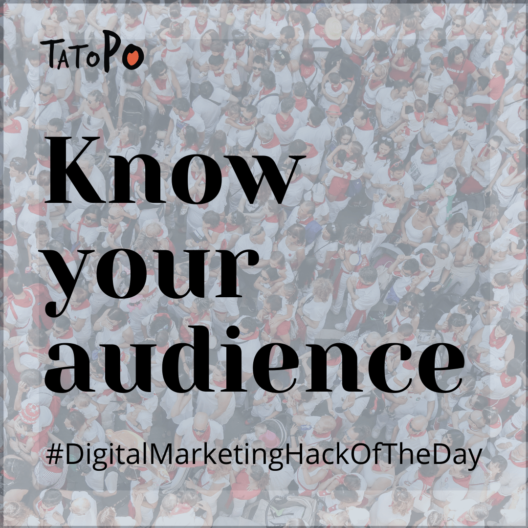 Digital marketing hack of the day – Know Your Audience