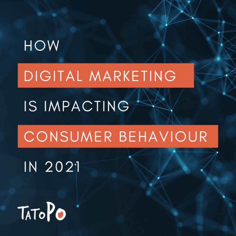 How Digital Marketing has impacted Consumer Behaviour – 2021 Edition